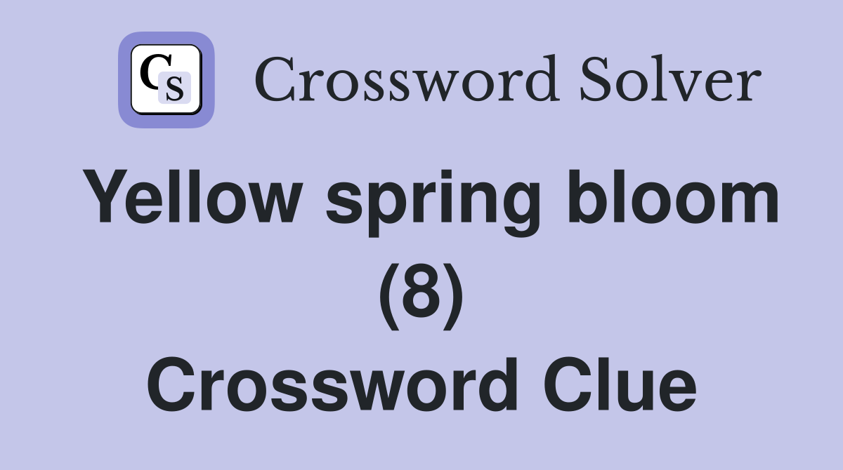 Yellow spring bloom (8) Crossword Clue Answers Crossword Solver